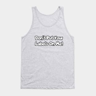 Don't put your labels on me! Tank Top